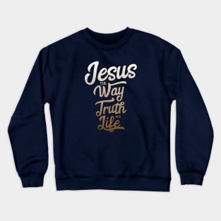Jesus the way truth and life Crewneck Sweatshirt